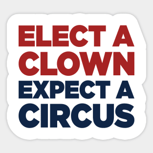 Elect A Clown Expect A Circus Sticker